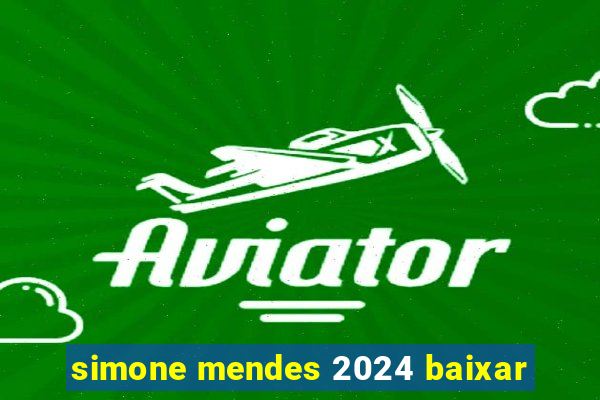 simone mendes 2024 baixar